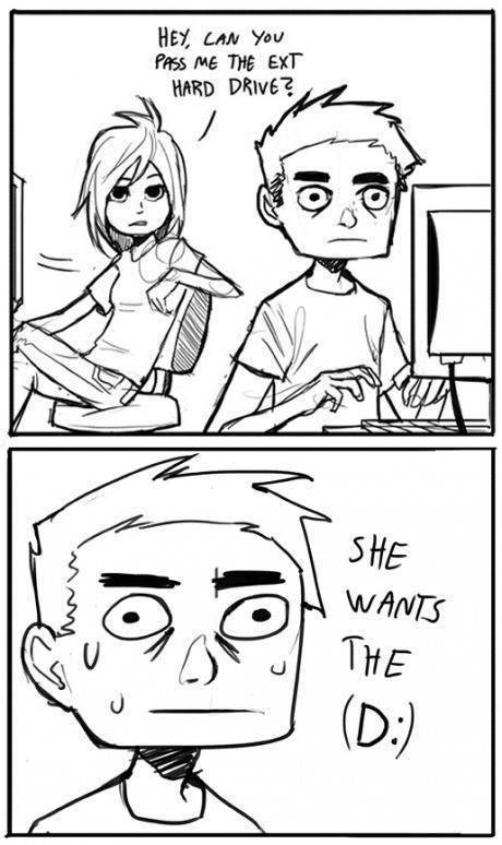 She wants the (D:)