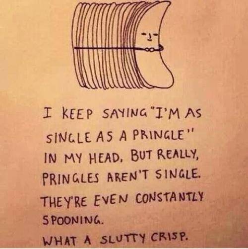 Single as a Pringle.